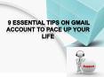 9 Essential Tips On Gmail Account To Pace Up Your Life PowerPoint PPT Presentation