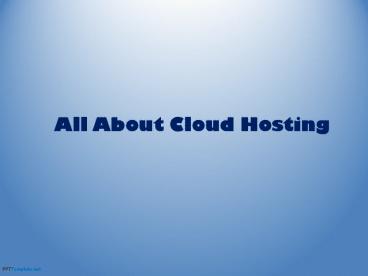 All About Cloud Hosting