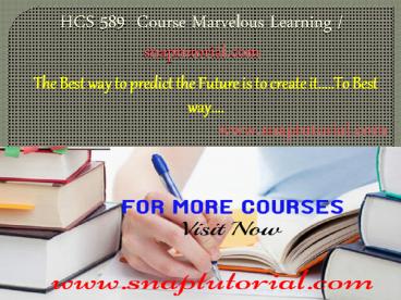 HCS 589  Course Marvelous Learning - snaptutorial.com