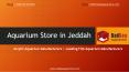 Aquarium Store in Jeddah | Acrylic Aquarium Manufacturers PowerPoint PPT Presentation