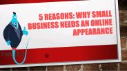 5 Reasons: Why Small Business Needs an online Appearance