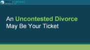 An Uncontested Divorce May Be Your Ticket