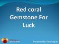 Red Coral Gemstone For Luck PowerPoint PPT Presentation