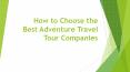 How to choose the best adventure travel tour PowerPoint PPT Presentation