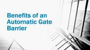 Benefits of an automatic gate barrier