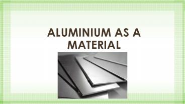 Aluminium as a material