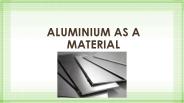 Aluminium as a material