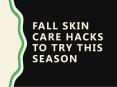 Fall Skin Care Hacks to Try This Season PowerPoint PPT Presentation