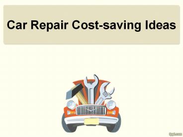 Car Repair Cost-saving Ideas