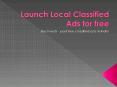 Launch Local Classified Ads for free PowerPoint PPT Presentation