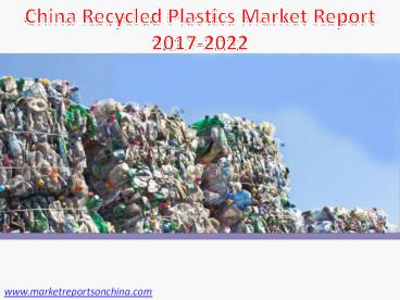 China Recycled Plastics Market Report 2017-2022