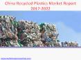 China Recycled Plastics Market Report 2017-2022 PowerPoint PPT Presentation