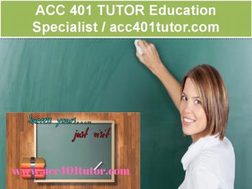 ACC 401 TUTOR Education Specialist / acc401tutor.com