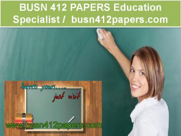 BUSN 412 PAPERS Education Specialist /  busn412papers.com