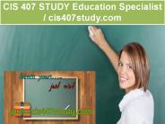 CIS 407 STUDY Education Specialist / cis407study.com