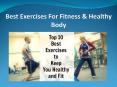Best Exercises To Keep You Fitness & Healthy Body PowerPoint PPT Presentation
