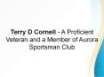 Terry D Cornell - A Proficient Veteran and a Member of Aurora Sportsman Club PowerPoint PPT Presentation