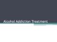 Alcohol Addiction Treatment PowerPoint PPT Presentation