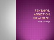 All About Fentanyl Addiction Treatment