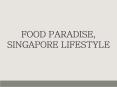 Food Paradise, Singapore Lifestyle PowerPoint PPT Presentation