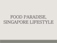 Food Paradise, Singapore Lifestyle