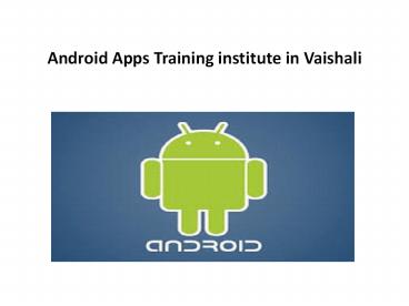 Android Apps Training institute in vaishali