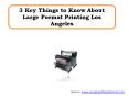 3 Key Things to Know About Large Format Printing Los Angeles PowerPoint PPT Presentation