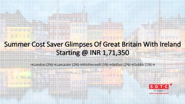 Summer Cost Saver Glimpses Of Great Britain With Ireland with SOTC Holidays