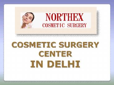 Best plastic surgeon in delhi and cosmetic Surgery center