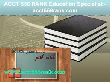 ACCT 556 RANK Education Specialist / acct556rank.com