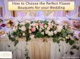 How to Choose the Perfect Flower Bouquets for your Wedding