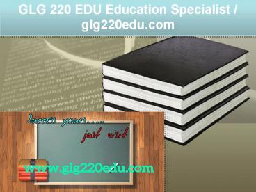 GLG 220 EDU Education Specialist / glg220edu.com