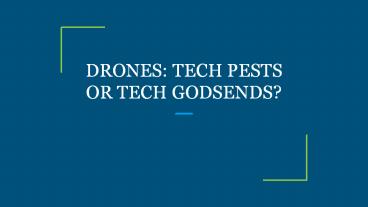 DRONES: TECH PESTS OR TECH GODSENDS?
