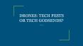 DRONES: TECH PESTS OR TECH GODSENDS? PowerPoint PPT Presentation