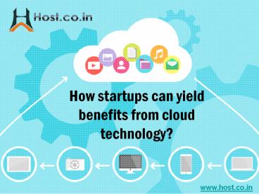 How startups can yield benefits from cloud technology?