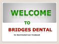 Dentist Brandon: Best Dental Care Treatment With Bridges Dental PowerPoint PPT Presentation