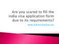 Are you scared to fill the india visa application form due to its requirements? PowerPoint PPT Presentation
