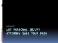 Got Injured? Let Personal Injury Attorney Ease Your Pain PowerPoint PPT Presentation