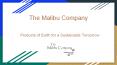 The Malibu Company - Products of Earth for a Sustainable Tomorrow   PowerPoint PPT Presentation