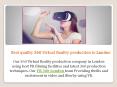Best quality 360 Virtual Reality production in London PowerPoint PPT Presentation