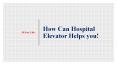 How Can Hospital Elevator Helps you! |Jr One Lifts PowerPoint PPT Presentation