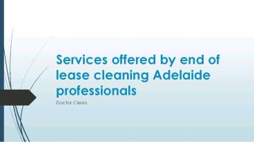 Services offered by end of lease cleaning Adelaide professionals