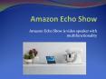 Amazon Echo Show Set Up and Features PowerPoint PPT Presentation