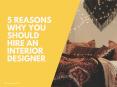 5 Reasons Why you should Hire an Interior Designer | NewtonInex PowerPoint PPT Presentation