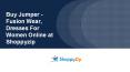 Buy Jumper -Fusion Wear, Dresses For Women Online at Shoppyzip