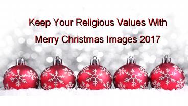 Keep Your Religious Values With  Merry Christmas Images 2017
