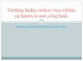 Getting India visitor visa within 24 hours is not a big task. PowerPoint PPT Presentation