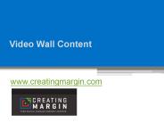 Video Wall Content - www.creatingmargin.com