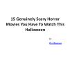 15 Genuinely Scary Horror Movies You Have To Watch This Halloween PowerPoint PPT Presentation