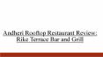Andheri Rooftop Restaurant Review:  Rike Terrace Bar and Grill PowerPoint PPT Presentation